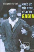 Kniha: Když už mít otce, ať je to Gabin (Florence Moncorgé-Gabin), 2006 Kniha: Když už mít otce, ať je to Gabin (Florence Moncorgé-Gabin), 2006