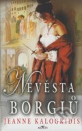 Kniha: Nevěsta Borgiů (Jeanne Kalogridis). Alpress, 2006 Kniha: Nevěsta Borgiů (Jeanne Kalogridis). Alpress, 2006