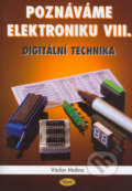 Poznáváme elektroniku VIII. - digitální technika - Václav Malina, 2006