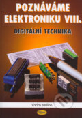 Kniha: Poznáváme elektroniku VIII. - digitální technika (Václav Malina). Kopp, 2006 Kniha: Poznáváme elektroniku VIII. - digitální technika (Václav Malina). Kopp, 2006