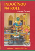 Kniha: Indočínou na kole (Antonín Červený). Akácie, 2004 Kniha: Indočínou na kole (Antonín Červený). Akácie, 2004