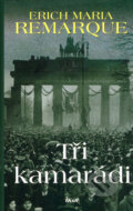 Kniha: Tři kamarádi (Erich Maria Remarque). Ikar CZ, 2006 Kniha: Tři kamarádi (Erich Maria Remarque). Ikar CZ, 2006