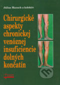 Chirurgické aspekty chronickej venóznej insuficiencie dolných končatín - Július Mazuch a kol., Osveta, 2006