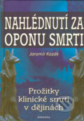 Kniha: Nahlédnutí za oponu smrti (Jaromír Kozák), 2006 Kniha: Nahlédnutí za oponu smrti (Jaromír Kozák), 2006