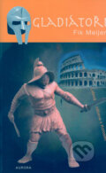 Kniha: Gladiátoři (Fik Meijer). Nakladatelství Aurora, 2006 Kniha: Gladiátoři (Fik Meijer). Nakladatelství Aurora, 2006