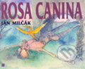 Kniha: Rosa Canina (Ján Milčák). Modrý Peter, 1995 Kniha: Rosa Canina (Ján Milčák). Modrý Peter, 1995