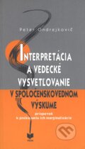 Interpretácia a vedecké vysvetľovanie v spoločenskovednom výskume - Bohumil Havel, VEDA, 2008