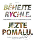 Kniha: Běhejte rychle. Jezte pomalu. (Elyse Kopecky a Shalane Flanagan). Jota, 2017 Kniha: Běhejte rychle. Jezte pomalu. (Elyse Kopecky a Shalane Flanagan). Jota, 2017