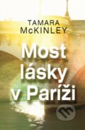 Kniha: Most lásky v Paríži (Tamara McKinley). Slovenský spisovateľ, 2016 Kniha: Most lásky v Paríži (Tamara McKinley). Slovenský spisovateľ, 2016