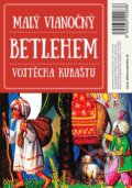Malý vianočný betlehem Vojtěcha Kubaštu (Vojtěch Kubašta), 2016 Malý vianočný betlehem Vojtěcha Kubaštu (Vojtěch Kubašta), 2016
