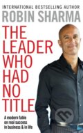 Kniha: The Leader Who Had No Title (Robin Sharma). Pocket Books, 2010 Kniha: The Leader Who Had No Title (Robin Sharma). Pocket Books, 2010