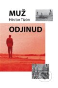 Kniha: Muž odjinud (Hector Tizón). Runa, 2016 Kniha: Muž odjinud (Hector Tizón). Runa, 2016