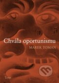 Kniha: Chvála oportunismu (Marek Toman). Torst, 2016 Kniha: Chvála oportunismu (Marek Toman). Torst, 2016