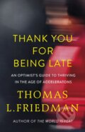 Kniha: Thank You For Being Late (Thomas L. Friedman). Allen Lane, 2016 Kniha: Thank You For Being Late (Thomas L. Friedman). Allen Lane, 2016