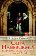 Kniha: Guta Habsburská (Oldřiška Ciprová). Alpress, 2017 Kniha: Guta Habsburská (Oldřiška Ciprová). Alpress, 2017