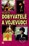 Kniha: Největší dobyvatelé a vojevůdci (Vladimír Liška). Alpress, 2016 Kniha: Největší dobyvatelé a vojevůdci (Vladimír Liška). Alpress, 2016