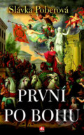 Kniha: První po bohu (Slávka Poberová). Alpress, 2017 Kniha: První po bohu (Slávka Poberová). Alpress, 2017