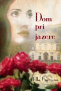 Kniha: Dom pri jazere (Ella Carey). Fortuna Libri, 2016 Kniha: Dom pri jazere (Ella Carey). Fortuna Libri, 2016