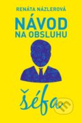 Kniha: Návod na obsluhu šéfa (Renáta Názlerová). Fortuna Libri, 2016 Kniha: Návod na obsluhu šéfa (Renáta Názlerová). Fortuna Libri, 2016