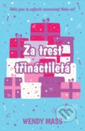 Kniha: Za trest třináctiletá (Wendy Mass). Slovart CZ, 2017 Kniha: Za trest třináctiletá (Wendy Mass). Slovart CZ, 2017