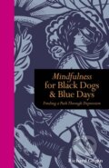 Kniha: Mindfulness for Black Dogs and Blue Days (Richard Gilpin). Ivy Press, 2012 Kniha: Mindfulness for Black Dogs and Blue Days (Richard Gilpin). Ivy Press, 2012