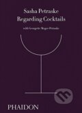 Kniha: Regarding Cocktails (Sasha Petraske). Phaidon, 2016 Kniha: Regarding Cocktails (Sasha Petraske). Phaidon, 2016