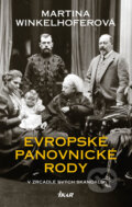 Kniha: Evropské panovnické rody (Martina Winkelhofer). Ikar CZ, 2016 Kniha: Evropské panovnické rody (Martina Winkelhofer). Ikar CZ, 2016