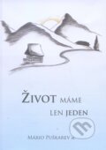 Kniha: Život máme len jeden (Mário Puškarev st.). Mário Puškarev, 2016 Kniha: Život máme len jeden (Mário Puškarev st.). Mário Puškarev, 2016