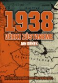 Kniha: 1938 Věrni zůstaneme (Jan Drnek). CPRESS, 2016 Kniha: 1938 Věrni zůstaneme (Jan Drnek). CPRESS, 2016