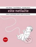 Kniha: Ešte netlačte (Iveta Aldana, Lucia Lišiaková a Veronika Pizano). W PRESS, 2016 Kniha: Ešte netlačte (Iveta Aldana, Lucia Lišiaková a Veronika Pizano). W PRESS, 2016
