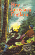 Kniha: Hry Jaroslava Foglara (Jaroslav Foglar). Olympia, 2004 Kniha: Hry Jaroslava Foglara (Jaroslav Foglar). Olympia, 2004