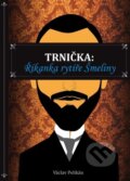 Kniha: Trnička: Říkanka rytíře Šmeliny (Václav Pelikán). Klika, 2024 Kniha: Trnička: Říkanka rytíře Šmeliny (Václav Pelikán). Klika, 2024