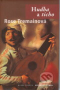 Kniha: Hudba a ticho (Rose Tremain). Mladá fronta, 2002 Kniha: Hudba a ticho (Rose Tremain). Mladá fronta, 2002