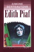 Kniha: Edith Piaf (Simone Berteaut). Academia, 1999 Kniha: Edith Piaf (Simone Berteaut). Academia, 1999