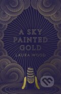 Kniha: A Sky Painted Gold (Laura Wood). Scholastic, 2018 Kniha: A Sky Painted Gold (Laura Wood). Scholastic, 2018