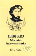Kniha: Eberhard - Mincmistr království českého (Jiří J. Vandas). Knihovna Jana Drdy, 2004 Kniha: Eberhard - Mincmistr království českého (Jiří J. Vandas). Knihovna Jana Drdy, 2004
