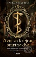 Kniha: Život za krejcar, smrt za dva (Marta Knauerová). Ikar CZ, 2024 Kniha: Život za krejcar, smrt za dva (Marta Knauerová). Ikar CZ, 2024