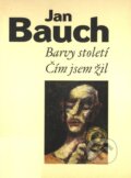 Kniha: Barvy století - Čím jsem žil (Jan Bauch). Apeiron Consulting, 1996 Kniha: Barvy století - Čím jsem žil (Jan Bauch). Apeiron Consulting, 1996