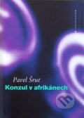 Kniha: Konzul v afrikánech (Pavel Šrut). Petrov, 1998 Kniha: Konzul v afrikánech (Pavel Šrut). Petrov, 1998