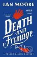 Kniha: Death and Fromage (Ian Moore). Duckworth Overlook, 2023 Kniha: Death and Fromage (Ian Moore). Duckworth Overlook, 2023