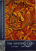 Kniha: Tak mnoho cest (A. P. Tycho). Spolek moravských nakladatelů, 2001 Kniha: Tak mnoho cest (A. P. Tycho). Spolek moravských nakladatelů, 2001