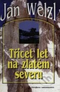 Třicet let na zlatém severu - Jan Welzl, Chvojkovo nakladatelství, 1998