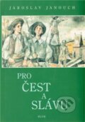 Kniha: Pro čest a slávu (Jaroslav Janouch). Vydavatelství BLOK, 2011 Kniha: Pro čest a slávu (Jaroslav Janouch). Vydavatelství BLOK, 2011