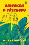 Kniha: Orinokem k přechodu (Milena Holcová). , 1999 Kniha: Orinokem k přechodu (Milena Holcová). , 1999
