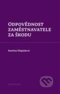 Kniha: Odpovědnost zaměstnavatele za škodu (Kateřina Štěpánková). Auditorium, 2024 Kniha: Odpovědnost zaměstnavatele za škodu (Kateřina Štěpánková). Auditorium, 2024