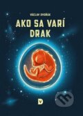 Kniha: Ako sa varí drak (Václav Dvořák). Václav Dvořák, 2024 Kniha: Ako sa varí drak (Václav Dvořák). Václav Dvořák, 2024