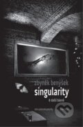 Kniha: Singularity a další básně (Zbyněk Benýšek). Zbyněk Benýšek, 2024 Kniha: Singularity a další básně (Zbyněk Benýšek). Zbyněk Benýšek, 2024
