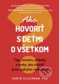 Kniha: Ako hovoriť s deťmi o všetkom (Robyn Silverman), 2024 Kniha: Ako hovoriť s deťmi o všetkom (Robyn Silverman), 2024