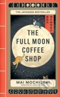 Kniha: The Full Moon Coffee Shop (Mai Mochizuki). Brazen, 2024 Kniha: The Full Moon Coffee Shop (Mai Mochizuki). Brazen, 2024
