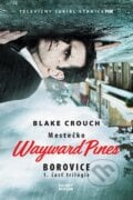 Mestečko Wayward Pines: Borovice - Blake Crouch, 2016